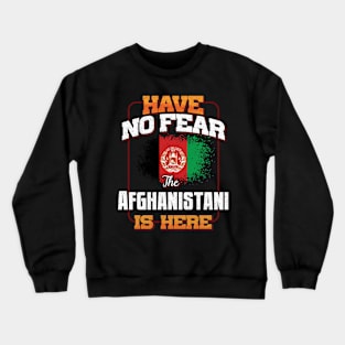 Afghanistani Flag  Have No Fear The Afghanistani Is Here - Gift for Afghanistani From Afghanistan Crewneck Sweatshirt